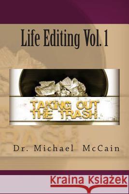 Life Editing Vol. 1: Taking Out The Trash McCain, Michael 9781492883111 Createspace