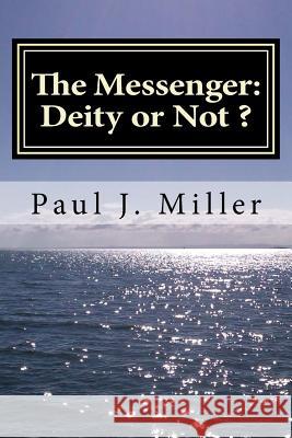 The Messenger: Deity or Not Paul J. Miller 9781492883777
