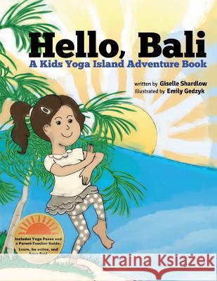 Hello, Bali: A Kids Yoga Island Adventure Book Giselle Shardlow Emily Gedzyk 9781492884019