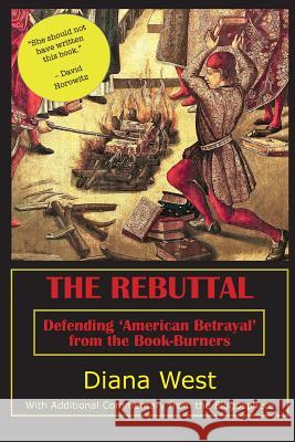 The Rebuttal: Defending 'American Betrayal' from the Book-Burners West, Diana 9781492884538 Createspace