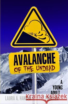 Avalanche of the Undead Laura a. Hansen 9781492884613 Createspace