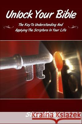 Unlock Your Bible: The Key to Understanding and Applying the Scriptures in Your Dr Steve McVey 9781492885115
