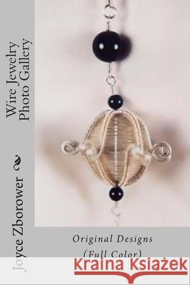 Wire Jewelry Photo Gallery: Original Designs Joyce Zborowe 9781492885597 Createspace