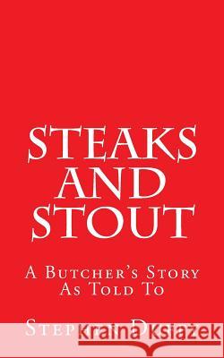 Steaks and Stout: A Butcher's Story Stephen Duffy 9781492885726 Createspace