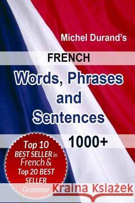 French Words, Phrases and Sentences.: 1000+ Michel Durand 9781492886341 Createspace