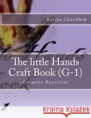 The little Hands Craft Book grade - 1: Creative Exercises Chandhok, Ratika 9781492886402 Createspace