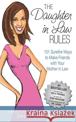 The Daughter in Law Rules: 101 Surefire Ways to Make Friends with Your Mother-in-Law Shields, Sally 9781492887027 Createspace