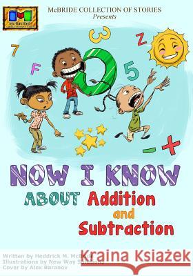 Now I Know: About Addition and Subtraction Heddrick McBride New Way Solutons Alex Baranov 9781492887355 Createspace