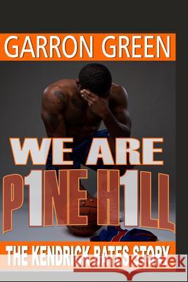 We Are Pine Hill: The Kendrick Bates Story Mr Garron Green 9781492887454 Createspace Independent Publishing Platform