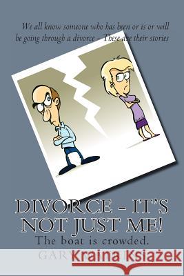 Divorce - It's not just me!: The boat is crowded. Watkins, Gary 9781492888369 Createspace