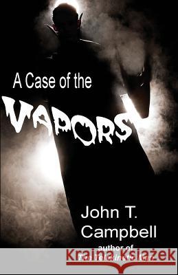 A Case of the Vapors John T. Campbell 9781492888994 Createspace