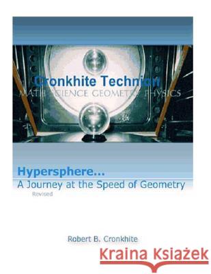 HYPERSPHERE, ... A JOURNEY AT THE SPEED OF GEOMETRY Revised Edition, Cronkhite, Robert B. 9781492889038