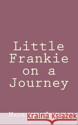 Little Frankie on a Journey Madeline Leslie 9781492889687 Createspace