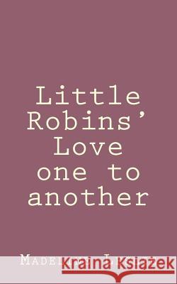 Little Robins' Love one to another Leslie, Madeline 9781492889762 Createspace