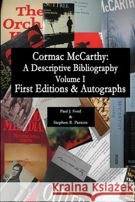 Cormac McCarthy: A Descriptive Bibliography, Vol I Paul J. Ford Stephen R. Pastore Cormac McCarthy 9781492890423