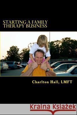 Starting a Family Therapy Business J. Michael Harrison Charlton Hal 9781492891512