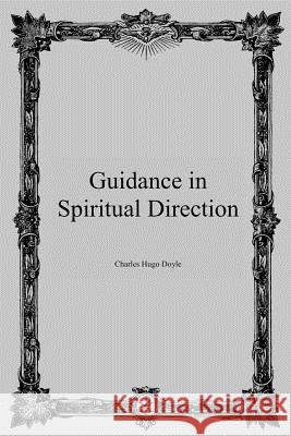 Guidance in Spiritual Direction Charles Hugo Doyle Brother Hermenegil 9781492892229