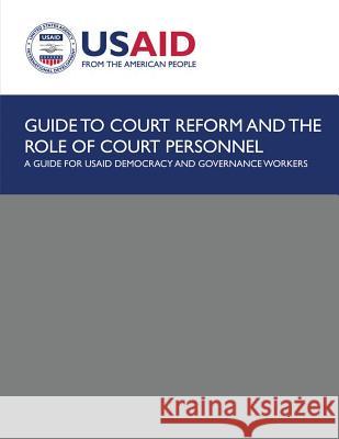Guide to Court Reform and The Role of Court Personnel: A Guide for USAID Democracy and Governance Workers Development, U. S. Agency for Internatio 9781492892755 HarperCollins