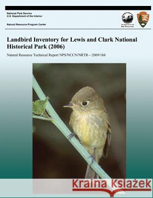 Landbird Inventory for Lewis and Clark National Historical Park (2006) National Park Service 9781492893240 Createspace