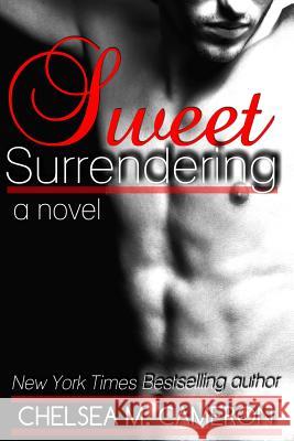 Sweet Surrendering Chelsea M. Cameron 9781492893905 Createspace