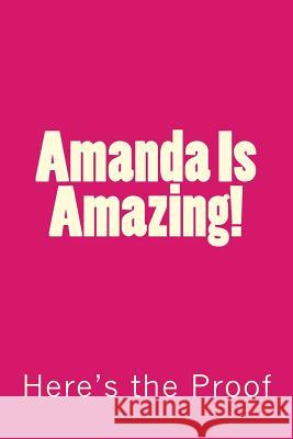 Amanda Is Amazing!: Here's the Proof Genuine Journals 9781492895350 Createspace