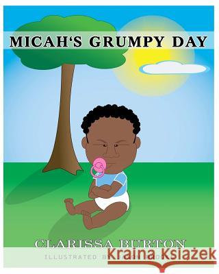 Micah's Grumpy Day Clarissa Burton Jason Brooks 9781492895831 Createspace