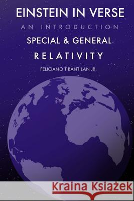 Einstein in Verse: Introduction to Special and General Relativity Feliciano T. Bantilan 9781492896098