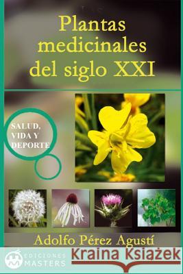 Plantas medicinales del siglo XXI Agusti, Adolfo Perez 9781492896531 Createspace