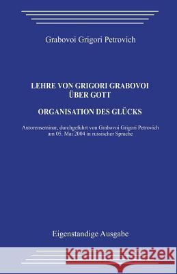 Lehre Von Grigori Grabovoi Über Gott. Organisation Des Glücks Grabovoi, Grigori Petrovich 9781492896616