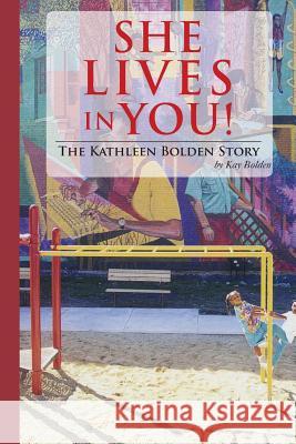 She Lives in You!: The Kathleen Bolden Story Kay Bolden 9781492899167