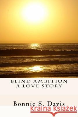 Blind Ambition A Love Story Davis, Bonnie S. 9781492899457