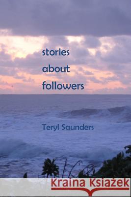 stories about followers Saunders, Teryl Price 9781492900047 Createspace