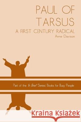 Paul of Tarsus: a First Century Radical Anne Davison 9781492900450