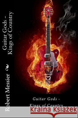 Guitar Gods: Kings of Country Robert Messier 9781492900658 Createspace