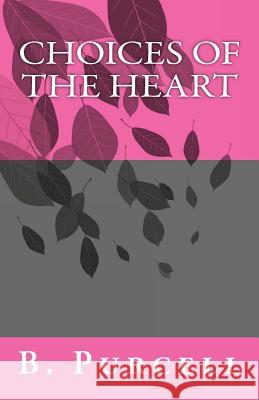 Choices of the Heart B. Purcell 9781492901068 Createspace