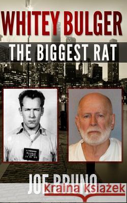 Whitey Bulger: The Biggest Rat Joe Bruno Lawrence Venturato Alchemy Covers 9781492901198 Createspace