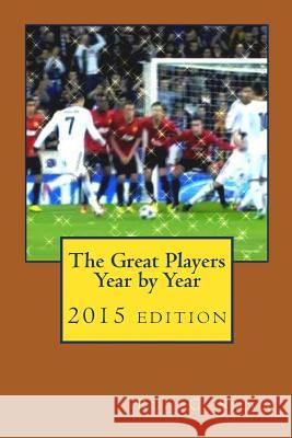 The Great Players year by year: The Football Stars Silva, Rui C. 9781492901372 Createspace