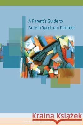 A Parent's Guide to Autism Spectrum Disorder U. S. Department of Heal Huma National Institutes of Health National Institute of Menta 9781492901570 Createspace