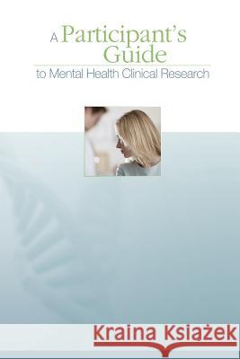 A Participant's Guide to Mental Health Clinical Research U. S. Department of Heal Huma National Institutes of Health National Institute of Menta 9781492901730 Createspace