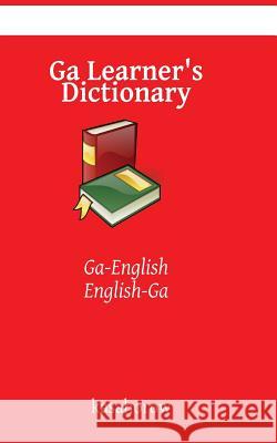 Ga Learner's Dictionary: Ga-English, English-Ga Kasahorow 9781492904984 Createspace