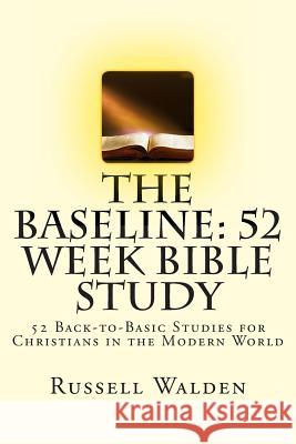 The Baseline: 52 Week Bible Study MR Russell E. Walden 9781492905158 Createspace