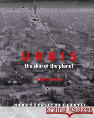 URBIS - The Skin of the Planet: Volume Three Pimenta, Emanuel Dimas De Melo 9781492905899 Createspace