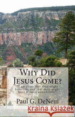 Why Did Jesus Come? Paul G. Deneui 9781492907848 Createspace