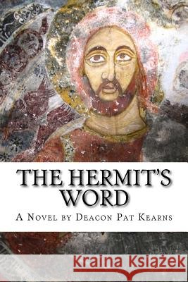 The Hermit's Word Deacon Pat Kearns 9781492907879