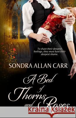 A Bed of Thorns and Roses Sondra Allan Carr 9781492908098 Createspace