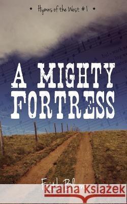 A Mighty Fortress Faith Blum 9781492908289 Createspace