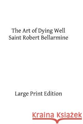 The Art of Dying Well Saint Robert Bellarmine Brother Hermenegil 9781492908388 Createspace Independent Publishing Platform