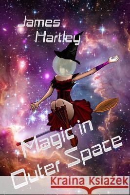 Magic in Outer Space James Hartley 9781492908425