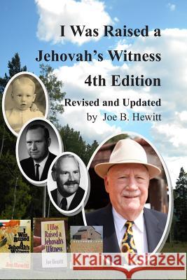 I Was Raised a Jehovah's Witness, 4th Edition: Revised and Updated Joe B. Hewitt 9781492909156 Createspace