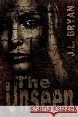 The Unseen J. L. Bryan 9781492909194 Createspace Independent Publishing Platform